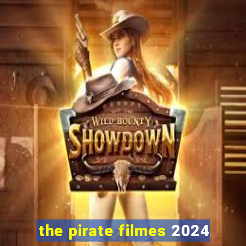 the pirate filmes 2024